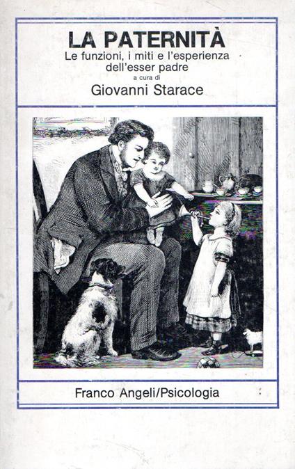 La paternità : Le funzioni, i miti e l'esperienza dell'essere padre - Giovanni Starace - copertina