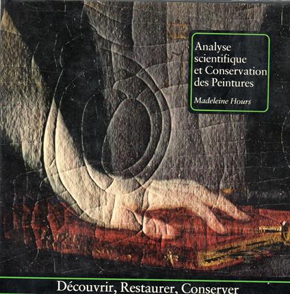 Analyse Scientifique et Conservation Des Peintures. Decouvrir, Restaurer, Conserver - copertina