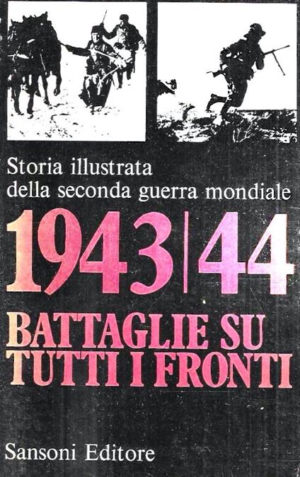 Storia illustrata della Seconda Guerra Mondiale. Settimo volume: 1943/44 battaglie su tutti i fronti - Hans Jacobsen - copertina
