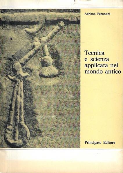 Tecnica e scienza applicata nel mondo antico. Antologia di prosatori latini - copertina