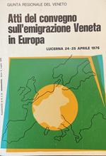 Atti del convegno sull'emigrazione veneta in Europa : Lucerna 24-25 aprile 1976