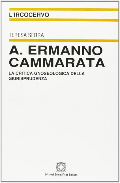 A. Ermanno Cammarata. La critica gnoseologica della giurisprudenza - Teresa Serra - copertina