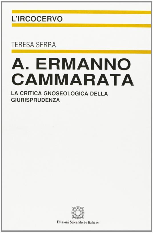 A. Ermanno Cammarata. La critica gnoseologica della giurisprudenza - Teresa Serra - copertina
