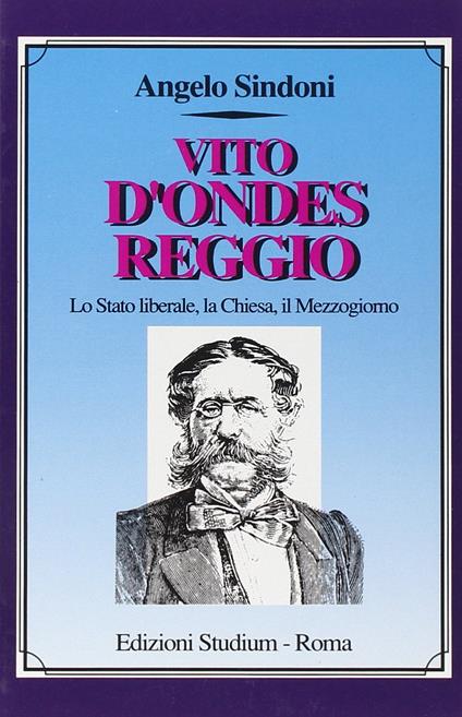 Vito D'Ondes Reggio. Lo Stato liberale, la Chiesa, il Mezzogiorno - copertina