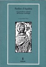 Paolino d'Aquileia e il contributo italiano all'Europa carolingia