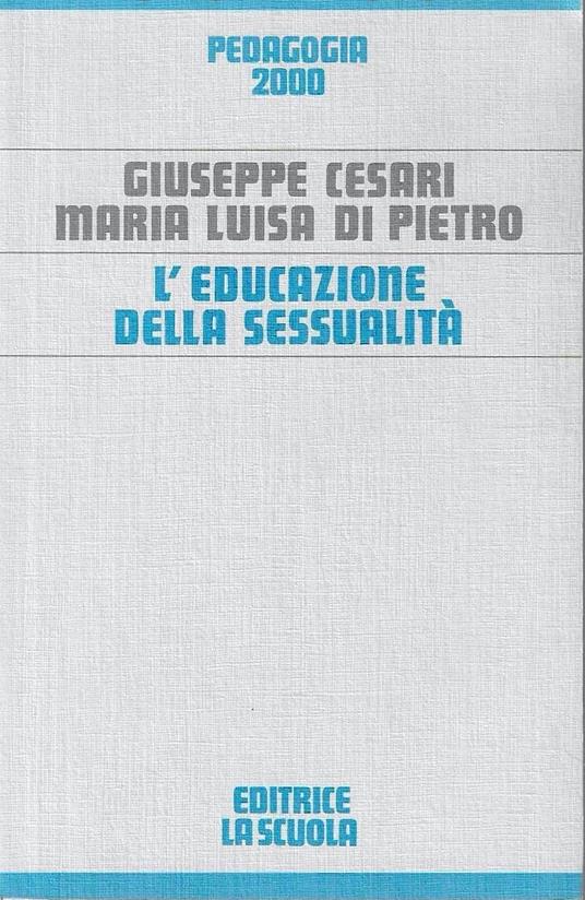 L' educazione della sessualità. Per i Licei e gli Ist. Magistrali - Giuseppe Cesari - copertina