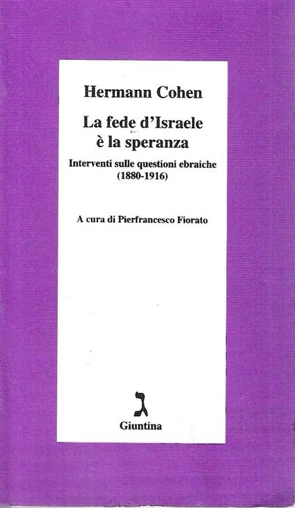 La fede d'Israele è la speranza. Interventi sulle questioni ebraiche (1880-1916) - copertina