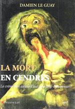 La mort en cendres: La crémation aujourd'hui que faut-il en penser ?