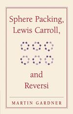 Sphere Packing, Lewis Carroll, and Reversi: Martin Gardner's New Mathematical Diversions