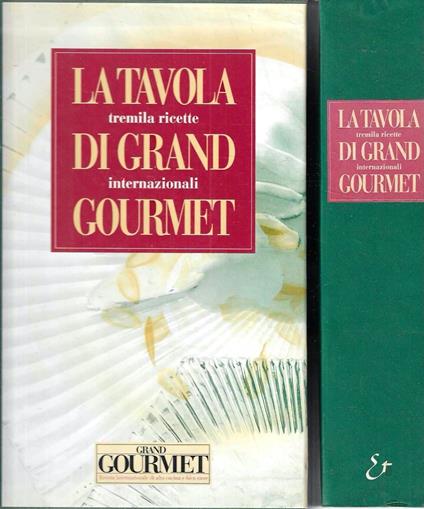 La tavola di Gran Gourmet. Tremila ricette internazionali - Enrico Guagnini - copertina