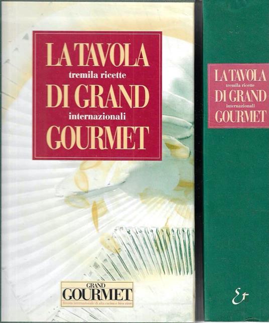 La tavola di Gran Gourmet. Tremila ricette internazionali - Enrico Guagnini - copertina