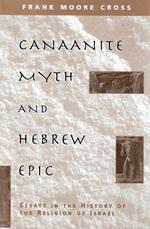 Canaanite Myth and Hebrew Epic: Essays in the History of the Religion of Israel