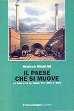 Il paese che si muove. Le ferrovie in Italia fra '800 e '900