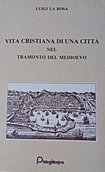 La vita cristiana di una Città nel tramonto del medioevo