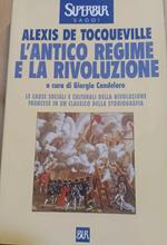 L' antico regime e la Rivoluzione Le cause sociali e culturali della rivoluzione francese in un classico della storiografia