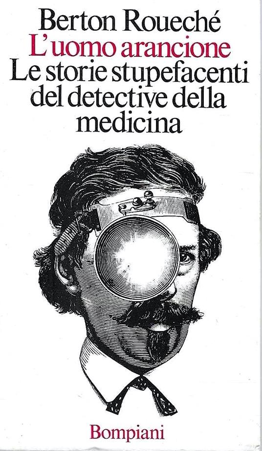 L' uomo aranione. Le storie stupefacenti del detective della medicina - Berton Roueché - copertina
