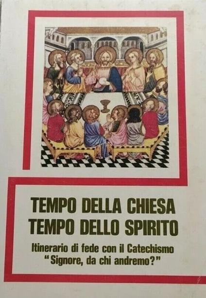 Tempo della Chiesa Tempo dello Spirito Itinerario di fede con il Catechismo "Signore, da chi andremo?" - copertina