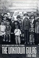 The Unknown Gulag: The Lost World of Stalin's Special Settlements