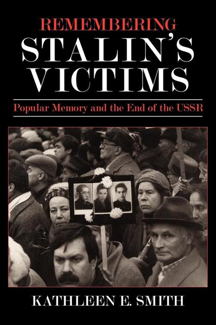 Remembering Stalin's Victims: Popular Memory and the End of the USSR - copertina