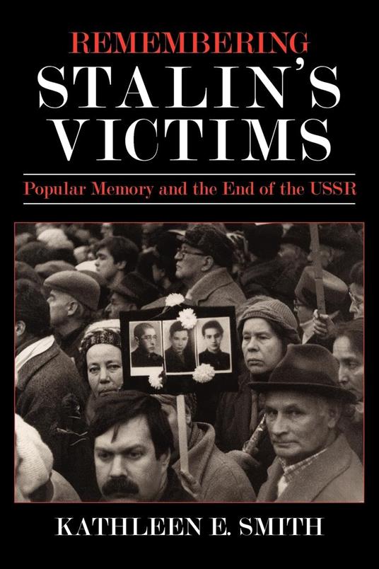 Remembering Stalin's Victims: Popular Memory and the End of the USSR - copertina