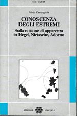 Conoscenza degli estremi. Sulla nozione di apparenza in Hegel, Nietzsche, Adorno