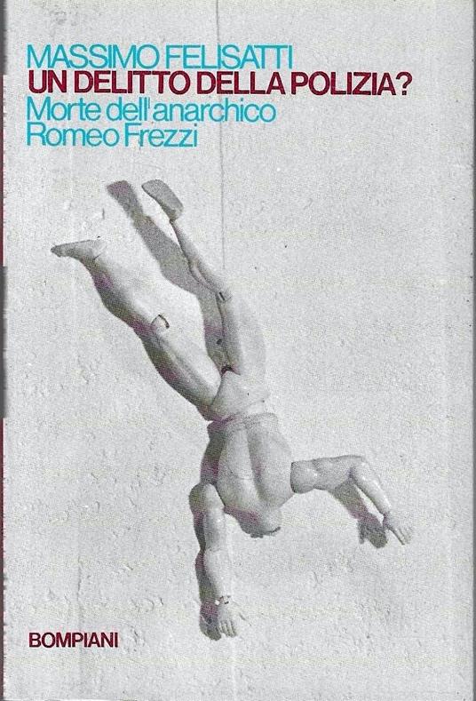 Un delitto della polizia. "Oggi 2 maggio 1897, Romeo Frezzi si è suicidato nel carcere di San Michele" - Massimo Felisatti - copertina