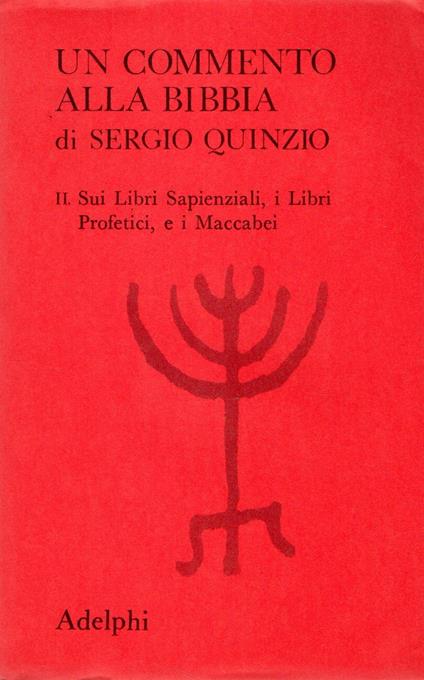 Un commento alla Bibbia : II. Sui Libri Sapienzali, i Libri Profetici, e i Maccabei - Sergio Quinzio - copertina