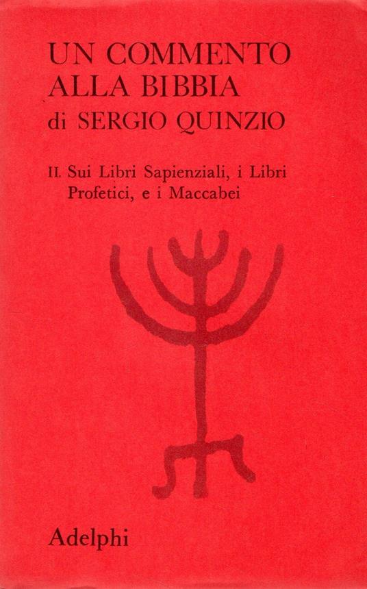 Un commento alla Bibbia : II. Sui Libri Sapienzali, i Libri Profetici, e i Maccabei - Sergio Quinzio - copertina