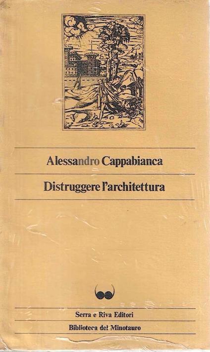 Distruggere l'architettura - Alessandro Cappabianca - copertina