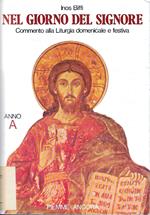 Nel giorno del Signore. Commento alla liturgia domenicale e festiva. Anno A