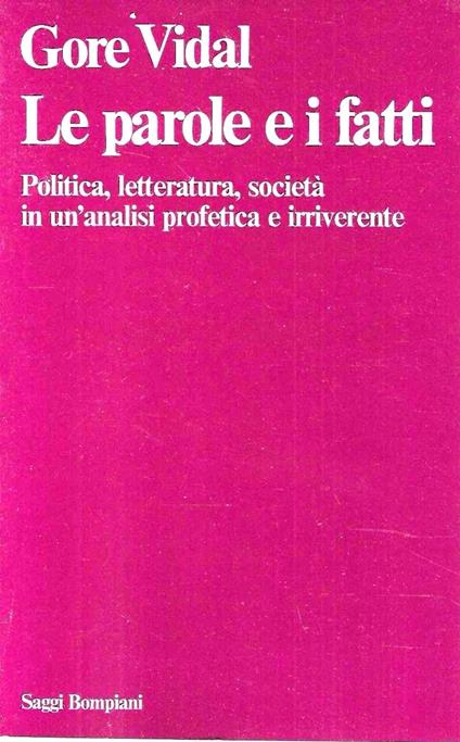 Le parole e i fatti. Politica, letteratura, società in un'analisi profetica e irriverente - Gore Vidal - copertina