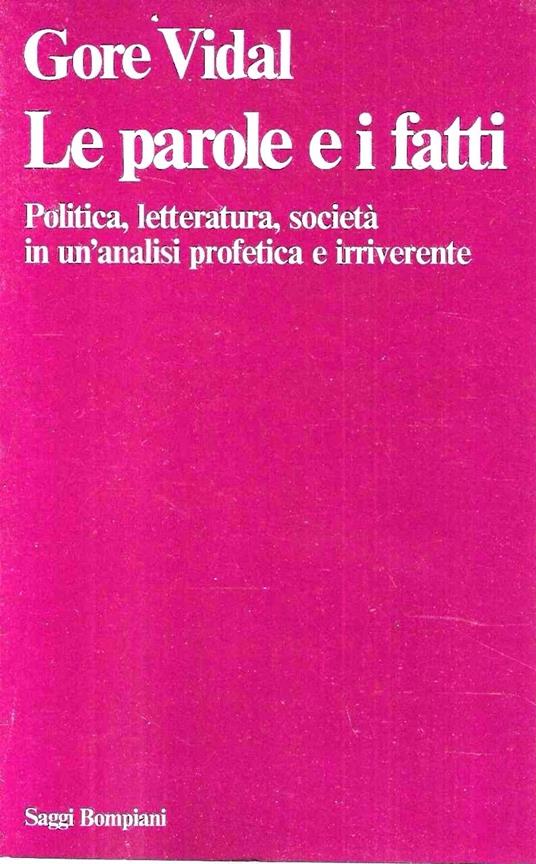 Le parole e i fatti. Politica, letteratura, società in un'analisi profetica e irriverente - Gore Vidal - copertina
