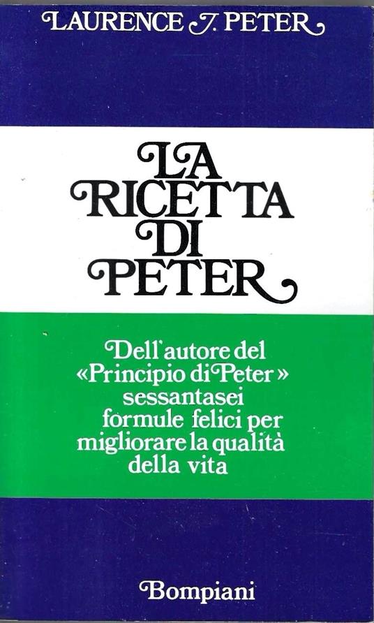 La ricetta di Peter. Come essere creativi, sicuri di sè e competenti - Laurence J. Peter - copertina