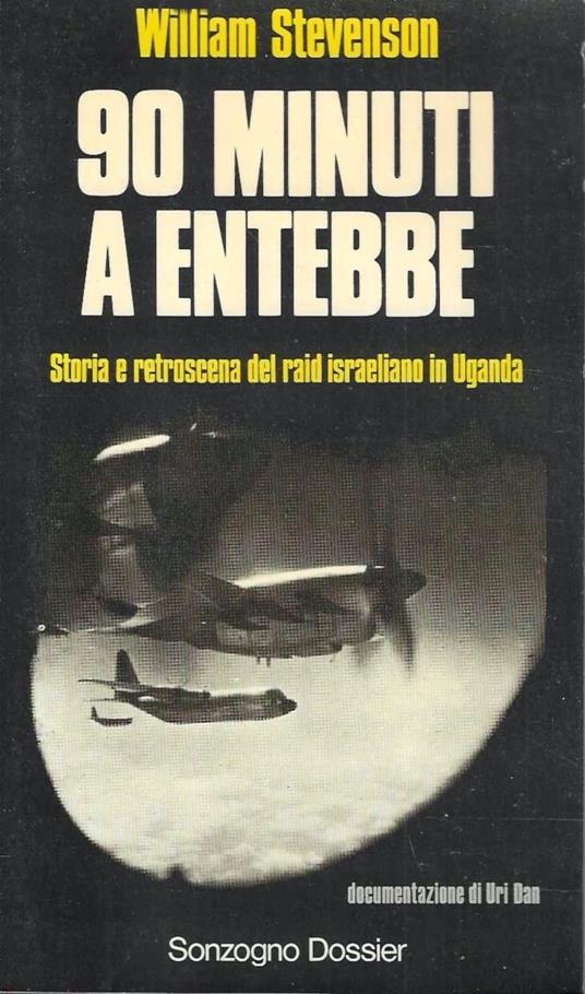 90 minuti a Entebbe. Storia e retroscena del raid israeliano in Uganda - William Stevenson - copertina