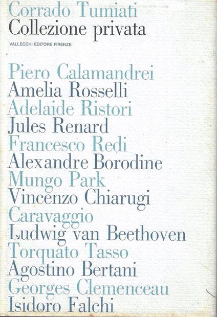 Collezione privata. Profili e ritratti: Calamandrei - Rosselli - Ristori - Renard - Redi - Borodine - Park - Chiarugi - Caravaggio - Beethoven - Tasso - Bertani - Clemenceau - Falchi - Corrado Tumiati - copertina