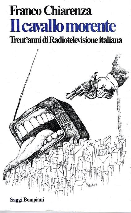 Il cavallo morente. Trent'anni di Radiotelevisione italiana - Franco Chiarenza - copertina