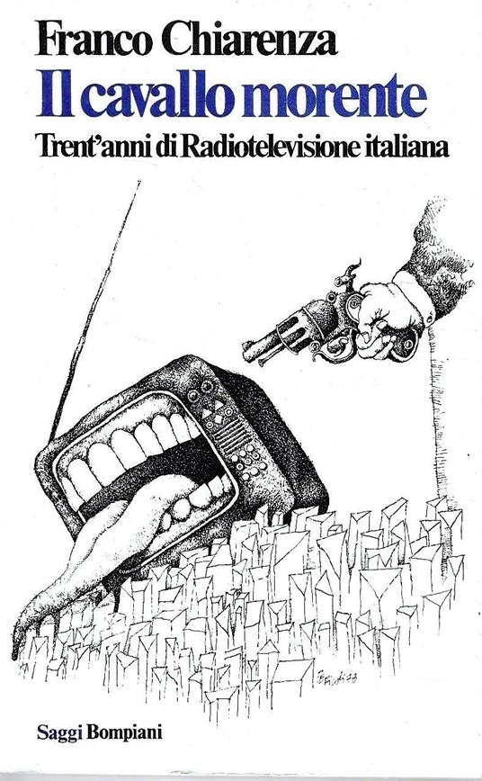 Il cavallo morente. Trent'anni di Radiotelevisione italiana - Franco Chiarenza - copertina