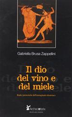 Il dio del vino e del miele. Radici preistoriche dell'immaginario dionisiaco