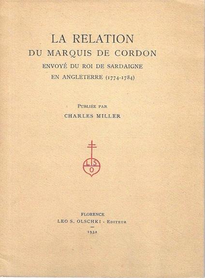 La relation du Marquis de Cordon envoyé du Roi de Sardaigne en Angleterre (1774-1784) - copertina