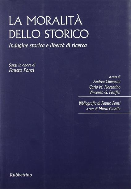 La moralità dello storico. Indagine storica e libertà di ricerca. Saggi in onore di Fausto Fonzi - copertina