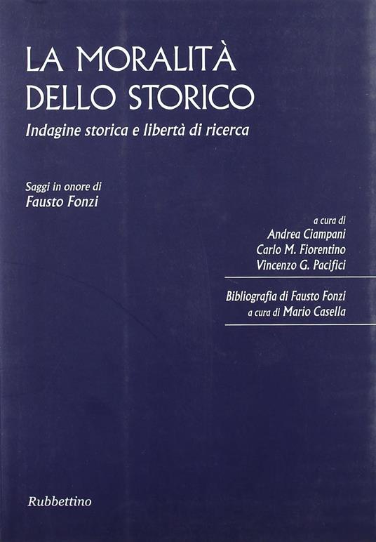 La moralità dello storico. Indagine storica e libertà di ricerca. Saggi in onore di Fausto Fonzi - copertina