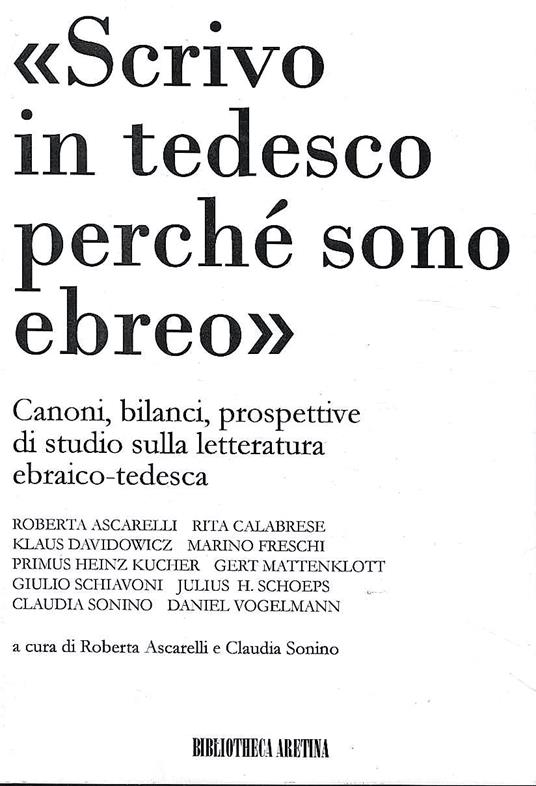 "Scrivo in tedesco perchè sono ebreo". Atti del Convegno "Canoni, bilanci, prospettive di studio sulla letteratura ebraica-tedesca". Arezzo, 6-7 dicembre 2005 - copertina