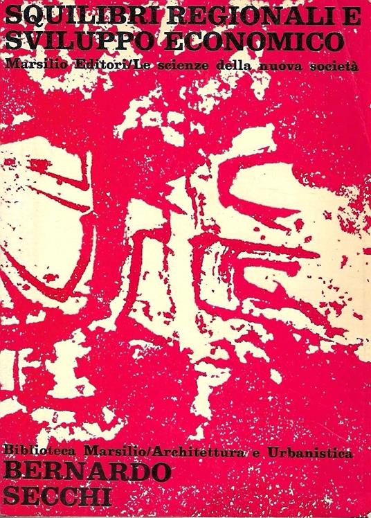 Squilibri regionali e sviluppo economico - Bernardo Secchi - copertina