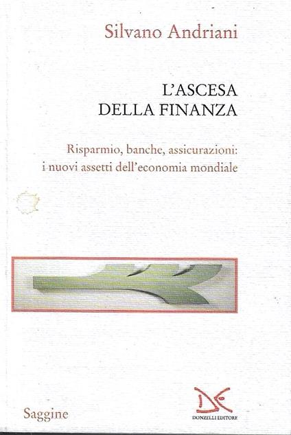 L' ascesa della finanza. Risparmio, banche, assicurazioni: i nuovi assetti dell'economia mondiale - copertina