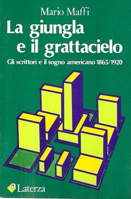 La giungla e il grattacielo. Gli scrittori e il sogno americano 1865/1920 - Mario Maffi - copertina