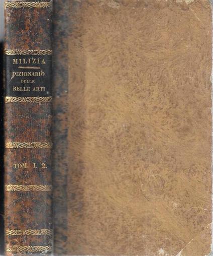 Dizionario delle belle arti del disegno estratto in gran parte dalla Enciclopedia Metodica da Francesco Milizia. Tomo I. 2 - Francesco Milizia - copertina