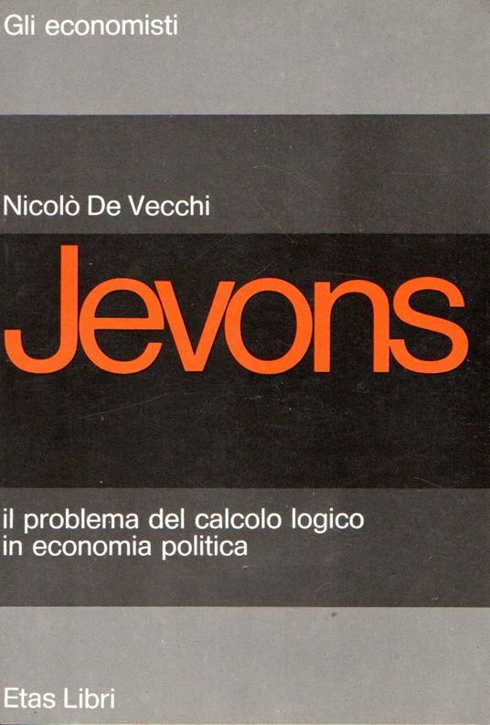 Jevons : Il problema del calcolo logico in economia politica - Nicolò De Vecchi - copertina