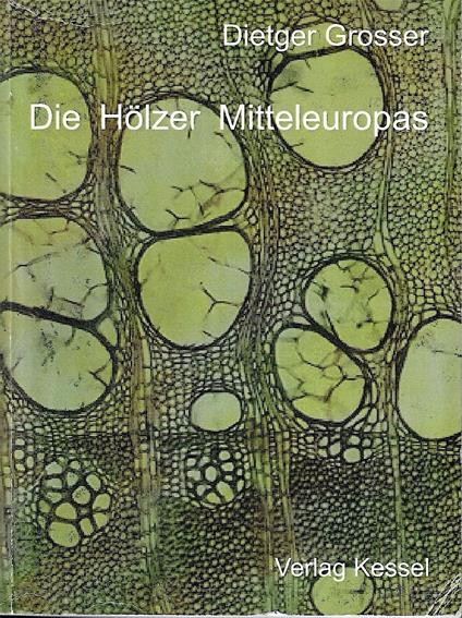 Die Hölzer Mitteleuropas: Ein mikrophotographischer Lehratlas - copertina