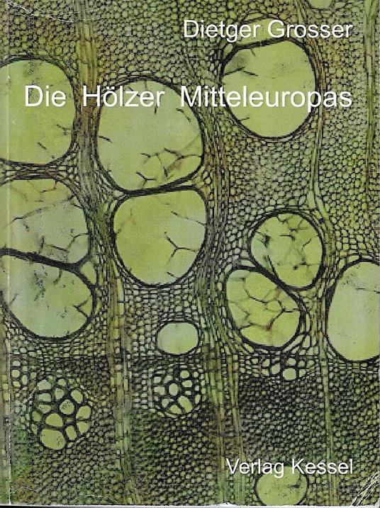 Die Hölzer Mitteleuropas: Ein mikrophotographischer Lehratlas - copertina