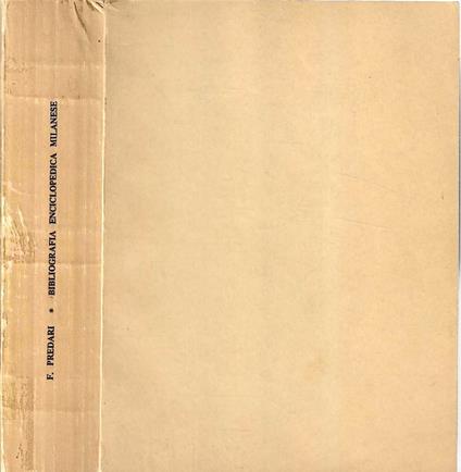 Bibliografia enciclopedica milanese ossia repertorio sistematico ed alfabetico delle opere edite ed inedite ... Ristampa dell'ediz. del 1857 - Francesco Predari - copertina